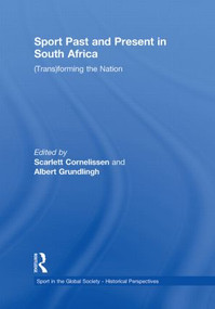 Sport Past and Present in South Africa ((Trans)forming the Nation) - 9780415850827 by Scarlett Cornelissen, Albert Grundlingh, 9780415850827