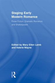 Staging Early Modern Romance (Prose Fiction, Dramatic Romance, and Shakespeare) - 9780415879385 by Mary Ellen Lamb, Valerie Wayne, 9780415879385
