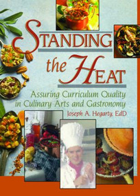 Standing the Heat (Assuring Curriculum Quality in Culinary Arts and Gastronomy) - 9780789018984 by Joseph Hegarty, 9780789018984