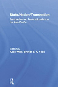 State/Nation/Transnation (Perspectives on Transnationalism in the Asia Pacific) - 9780415859899 by Katie Willis, Brenda S. A. Yeoh, 9780415859899