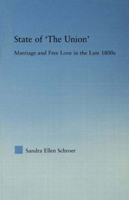 State of 'The Union' (Marriage and Free Love in the Late 1800s) - 9780415805698 by Sandra Schroer, 9780415805698