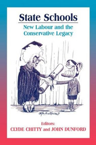 State Schools (New Labour and the Conservative Legacy) by John Dunford, Clyde Chitty, 9780713040340