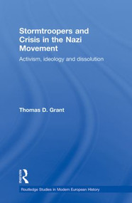 Stormtroopers and Crisis in the Nazi Movement (Activism, Ideology and Dissolution) - 9780415867436 by Thomas D. Grant, 9780415867436