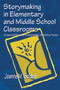 Storymaking in Elementary and Middle School Classrooms (Constructing and Interpreting Narrative Texts) by Joanne M. Golden, 9780805832877