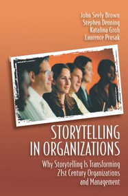 Storytelling in Organizations - 9780750678209 by Laurence Prusak, Katalina Groh, Stephen Denning, John Seely Brown, 9780750678209