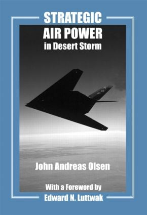 Strategic Air Power in Desert Storm - 9780714681955 by John Andreas Olsen, 9780714681955