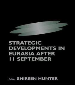 Strategic Developments in Eurasia After 11 September by Shireen Hunter, 9780714684710