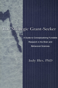 The Strategic Grant-seeker (A Guide To Conceptualizing Fundable Research in the Brain and Behavioral Sciences) - 9780805829808 by Judy Illes, 9780805829808