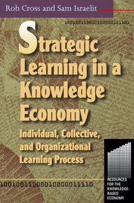 Strategic Learning in a Knowledge Economy by Robert L Cross, 9780750672238