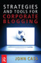 Strategies and Tools for Corporate Blogging by John Cass, 9780750684163