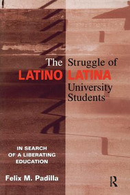 The Struggle of Latino/Latina University Students (In Search of a Liberating Education) - 9780415912945 by Felix M. Padilla, 9780415912945