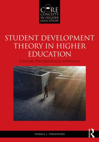 Student Development Theory in Higher Education (A Social Psychological Approach) by Terrell L. Strayhorn, 9780415836630