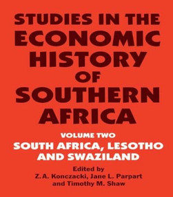 Studies in the Economic History of Southern Africa (Volume Two : South Africa, Lesotho and Swaziland) by Z.A. Konczacki, Jane L. Parpart, Timothy M. Shaw, 9780714640723