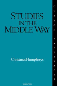 Studies in the Middle Way (Being Thoughts on Buddhism Applied) by Christmas Humphreys, 9780700701711