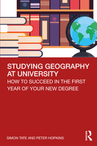 Studying Geography at University (How to Succeed in the First Year of Your New Degree) - 9780815369691 by Simon Tate, Peter Hopkins, 9780815369691
