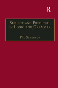 Subject and Predicate in Logic and Grammar by P.F. Strawson, 9780754637882