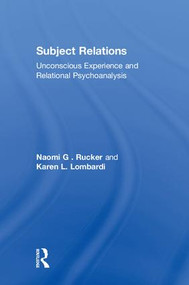 Subject Relations (Unconscious Experience and Relational Psychoanalysis) - 9780415914239 by Naomi G . Rucker, Karen L. Lombardi, 9780415914239