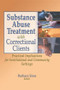 Substance Abuse Treatment with Correctional Clients (Practical Implications for Institutional and Community Settings) by Letitia C Pallone, Barbara Sims, 9780789021274