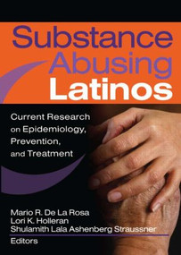 Substance Abusing Latinos (Current Research on Epidemiology, Prevention, and Treatment) - 9780789028839 by Shulamith L A Straussner, Mario De La Rosa, Lori Holleran, 9780789028839
