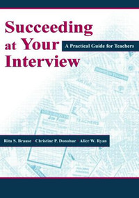 Succeeding at Your Interview (A Practical Guide for Teachers) by Rita S. Brause, Christine P. Donohue, Alice W. Ryan, 9780805838565