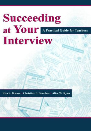 Succeeding at Your Interview (A Practical Guide for Teachers) by Rita S. Brause, Christine P. Donohue, Alice W. Ryan, 9780805838565
