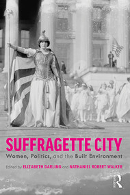 Suffragette City (Women, Politics, and the Built Environment) - 9781138571648 by Elizabeth Darling, Nathaniel Walker, 9781138571648