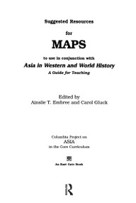 Suggested Resources for Maps to Use in Conjunction with Asia in Western and World History by Ainslie T. Embree, Carol Gluck, 9780765605252