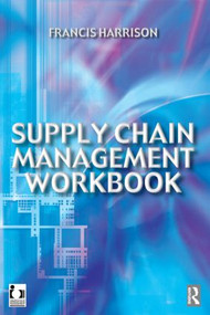 Supply Chain Management Workbook - 9780750649995 by Francis Harrison, 9780750649995