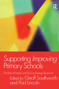 Supporting Improving Primary Schools (The Role of Schools and LEAs in Raising Standards) - 9780750710152 by Paul Lincoln, Geoff Southworth, 9780750710152