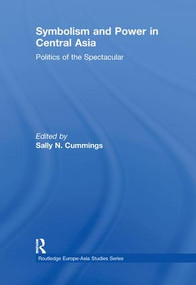 Symbolism and Power in Central Asia (Politics of the Spectacular) - 9780415815970 by Sally Cummings, 9780415815970
