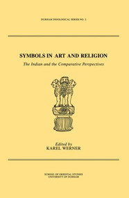 Symbols in Art and Religion (The Indian and the Comparative Perspectives) - 9780415861540 by Karel Werner, 9780415861540