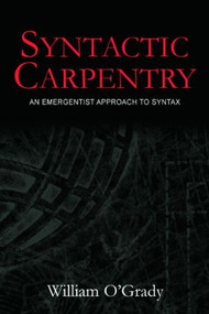 Syntactic Carpentry (An Emergentist Approach to Syntax) by William O'Grady, 9780805849608
