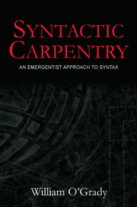 Syntactic Carpentry (An Emergentist Approach to Syntax) by William O'Grady, 9780805849608