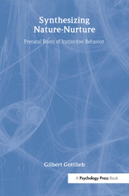 Synthesizing Nature-nurture (Prenatal Roots of Instinctive Behavior) - 9780805828702 by Gilbert Gottlieb, 9780805828702