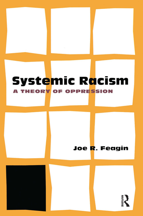 Systemic Racism (A Theory of Oppression) by Joe Feagin, 9780415952781