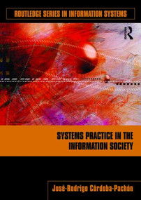 Systems Practice in the Information Society by José-Rodrigo Córdoba-Pachón, 9780415992312