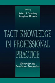 Tacit Knowledge in Professional Practice (Researcher and Practitioner Perspectives) - 9780805824360 by Robert J. Sternberg, Joseph A. Horvath, 9780805824360