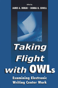 Taking Flight With OWLs (Examining Electronic Writing Center Work) - 9780805831726 by James A. Inman, Donna Sewell, 9780805831726