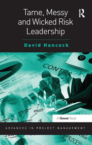 Tame, Messy and Wicked Risk Leadership by David Hancock, 9780566092428