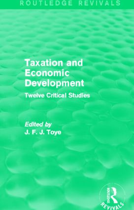 Taxation and Economic Development (Routledge Revivals) (Twelve Critical Studies) by John Toye, 9780415833905