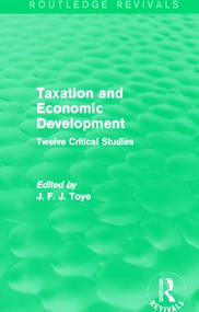 Taxation and Economic Development (Routledge Revivals) (Twelve Critical Studies) by John Toye, 9780415833905