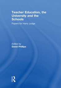 Teacher Education, the University and the Schools (Papers for Harry Judge) - 9780415853569 by David Phillips, 9780415853569