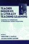 Teacher Inquiries in Literacy Teaching-Learning (Learning To Collaborate in Elementary Urban Classrooms) by Christine C. Pappas, 9780805824001