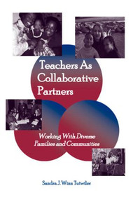 Teachers as Collaborative Partners (Working With Diverse Families and Communities) by Sandra J. Winn Tutwiler, 9780805839005