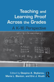 Teaching and Learning Proof Across the Grades (A K-16 Perspective) - 9780415887311 by Despina A. Stylianou, Maria L. Blanton, Eric J. Knuth, 9780415887311