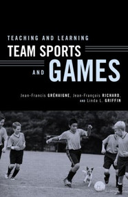 Teaching and Learning Team Sports and Games - 9780415946407 by Jean-Francis Gréhaigne, Jean-François Richard, Linda L. Griffin, 9780415946407