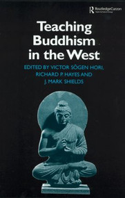 Teaching Buddhism in the West (From the Wheel to the Web) by Richard P. Hayes, Victor Sogen Hori, James Mark Shields, 9780700715572