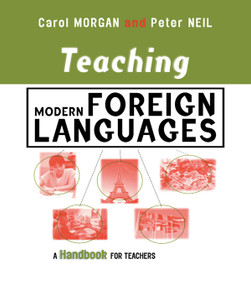 Teaching Modern Foreign Languages (A Handbook for Teachers) by Carol Morgan, Peter Neil, 9780749433475