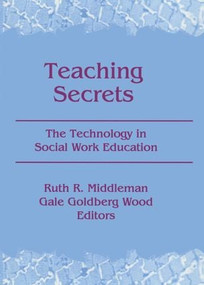 Teaching Secrets (The Technology in Social Work Education) - 9780789060457 by Ruth Middleman, Gale Goldberg Wood, 9780789060457