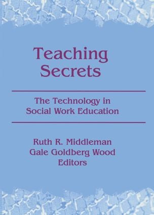 Teaching Secrets (The Technology in Social Work Education) - 9780789060457 by Ruth Middleman, Gale Goldberg Wood, 9780789060457